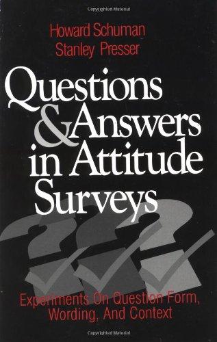 Questions and Answers in Attitude Surveys: Experiments on Question Form, Wording, and Context (Quantitative Studies in Social Relation)