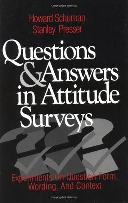 Questions and Answers in Attitude Surveys: Experiments on Question Form, Wording, and Context (Quantitative Studies in Social Relation)