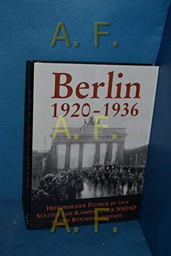 Berlin 1920 - 1936 : historischer Führer zu den Stätten der Kampfzeit der NSDAP in der Reichshauptstadt.