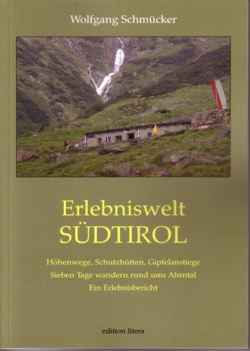 Erlebniswelt Südtirol: Höhenwege, Schutzhütten, Gipfelanstiege. Sieben Tage wandern rund ums Ahrntal. Ein Erlebnisbericht