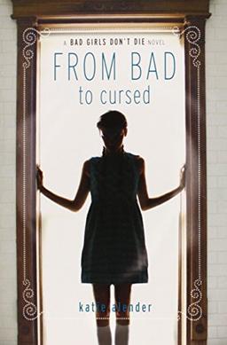 Bad Girls Don't Die From Bad to Cursed (Bad Girls Don't Die Novels)