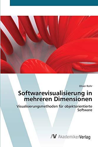 Softwarevisualisierung in mehreren Dimensionen: Visualisierungsmethoden für objektorientierte Software