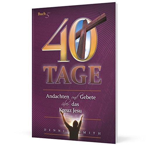 40 Tage Band 5 - Andachten und Gebete über das Kreuz Jesu - Buch 5