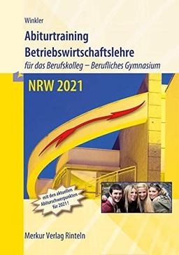 Abiturtraining Betriebswirtschaftslehre NRW 2021: für das Berufskolleg - Berufliches Gymnasium