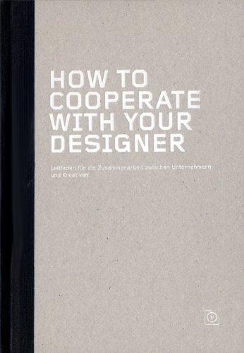 How to cooperate with your designer: Leitfaden für die Zusammenarbeit zwischen Unternehmern und Kreativen