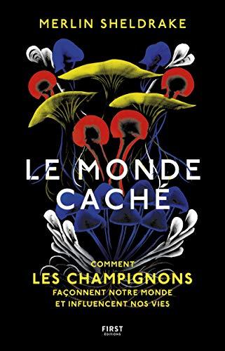 Le monde caché : comment les champignons façonnent notre monde et influencent nos vies