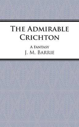 The Admirable Crichton: Play (Acting Edition)