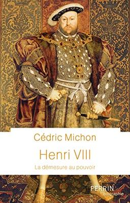 Henri VIII : la démesure au pouvoir