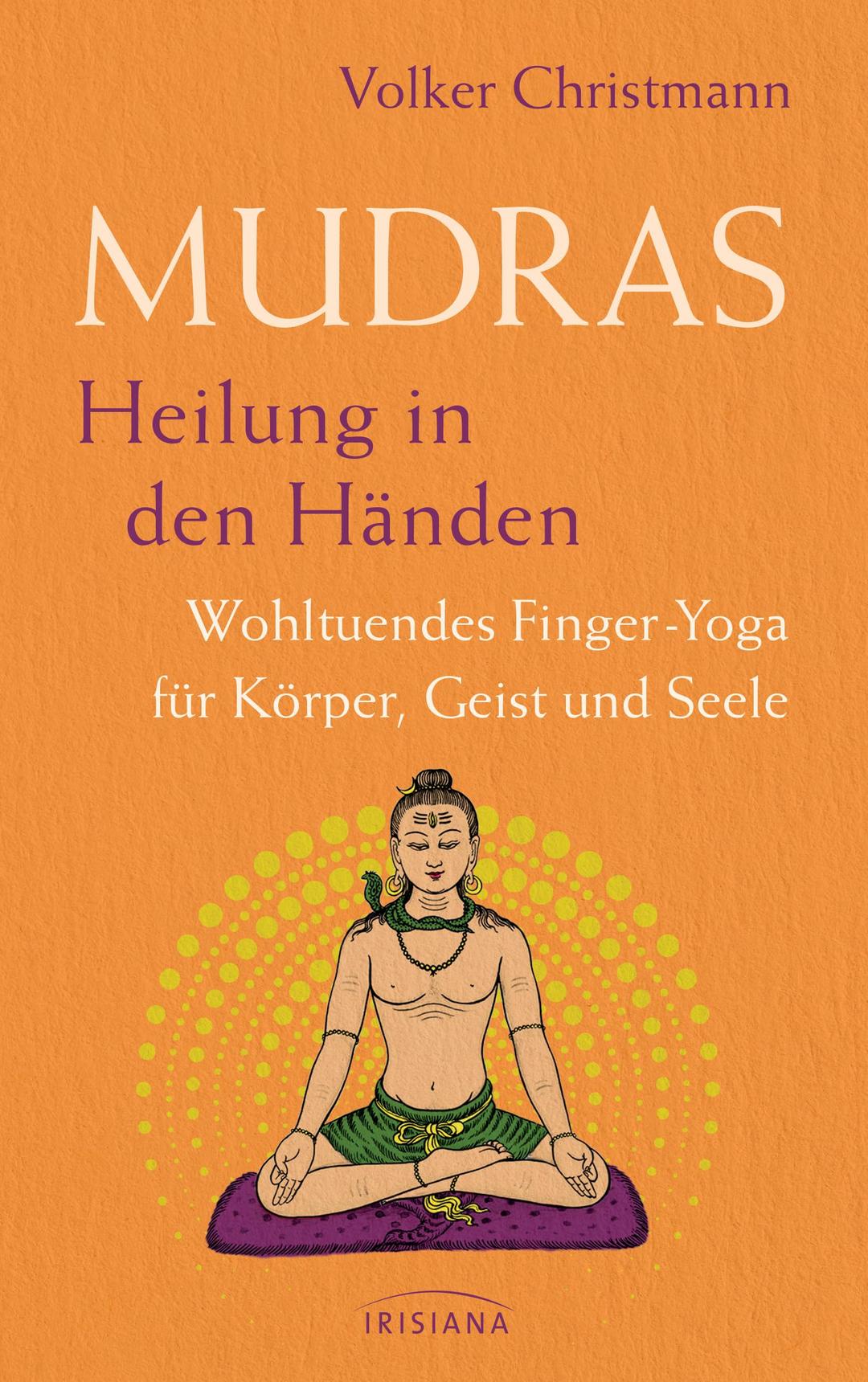 Mudras – Heilung in den Händen: Wohltuendes Finger-Yoga für Körper, Geist und Seele