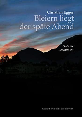 Bleiern liegt der späte Abend: Gedichte, Balladen, Geschichten, Novellen