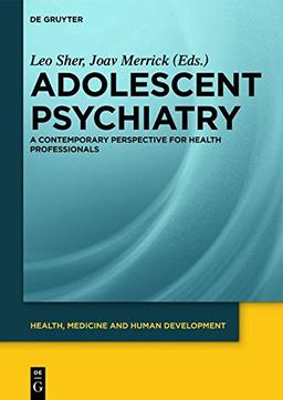 Adolescent Psychiatry: A Contemporary Perspective for Health Professionals (Health, Medicine and Human Development)