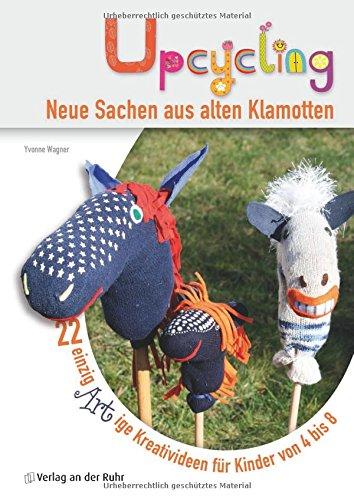 Upcycling! - Neue Sachen aus alten Klamotten: 22 einzigARTige Kreativideen für Kinder von 4-8