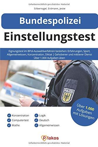 Bundespolizei Einstellungstest: Eignungstest im BPol-Auswahlverfahren bestehen: Erfahrungen, Sport, Allgemeinwissen, Konzentration, Diktat | Gehobener & mittlerer Dienst | Über 1.000 Aufgaben üben