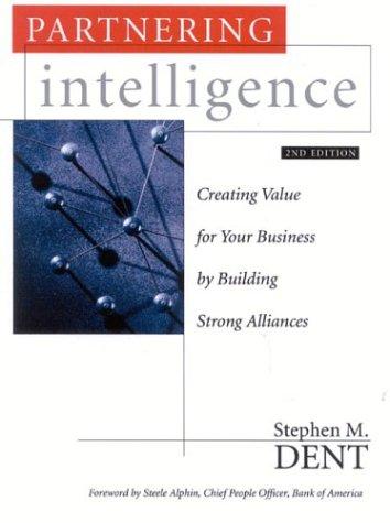 Partnering Intelligence: Creating Value for Your Business by Building Strong Alliances