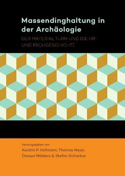 Massendinghaltung in der Archäologie: Der material turn und die Ur- und Frühgeschichte