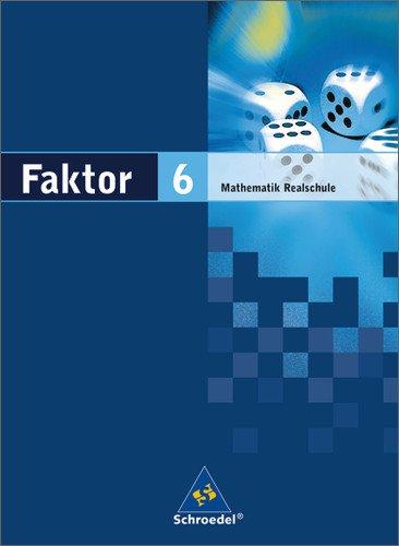 Faktor. Mathematik - Ausgabe 2005: Faktor - Mathematik für Realschulen in Niedersachsen, Bremen, Hamburg und Schleswig-Holstein - Ausgabe 2005: Schülerband 6: Mathematik. Realschule