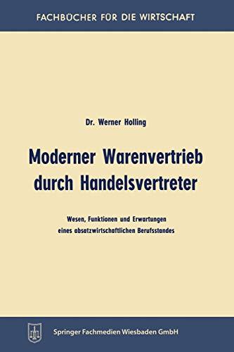 Moderner Warenvertrieb durch Handelsvertreter: Wesen, Funktionen und Erwartungen eines absatzwirtschaftlichen Berufsstandes (Fachbücher für die Wirtschaft)