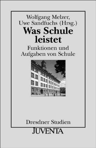 Was Schule leistet: Funktionen und Aufgaben von Schule: (Dresdner Studien zur Erziehungswissenschaft und Sozialforschung)