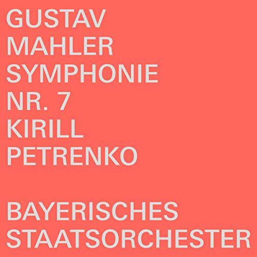 Gustav Mahler: Symphonie Nr. 7 [Bayerisches Staatsorchester; Kirill Petrenko]