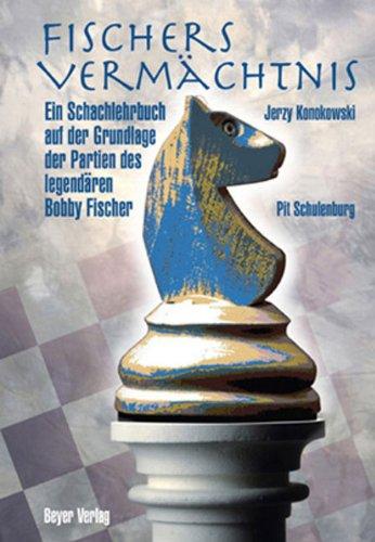 Fischers Vermächtnis: Ein Schachlehrbuch auf der Grundlage der Partien des legendären Robert J. Fischer