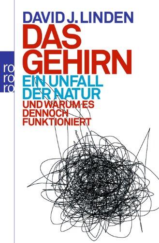 Das Gehirn - ein Unfall der Natur: Und warum es dennoch funktioniert