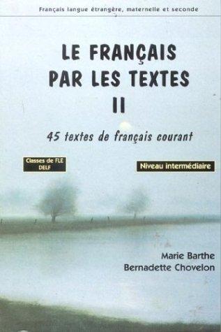 Le français par les textes. Vol. 2. 45 textes de français courant : classes de FLE niveau intermédiaire, préparation au DELF