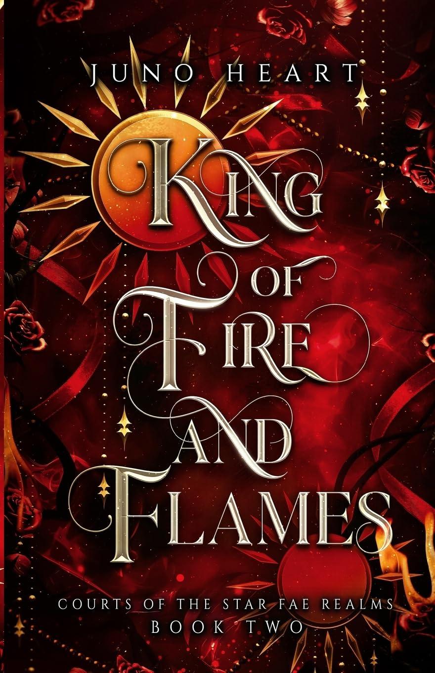 King of Fire and Flames: A Steamy Fae Fantasy Romance (Courts of the Star Fae Realms, Band 2)