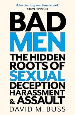 Bad Men: The Hidden Roots of Sexual Deception, Harassment and Assault