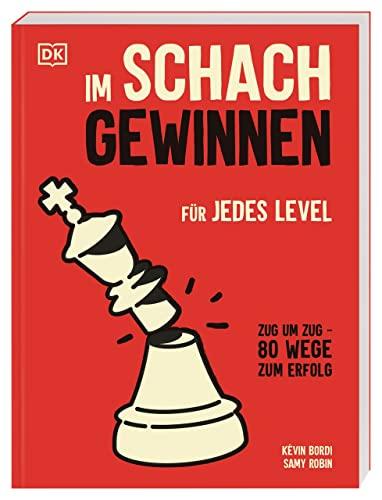 Im Schach gewinnen: Für jedes Level. Zug um Zug: 80 Wege zum Erfolg