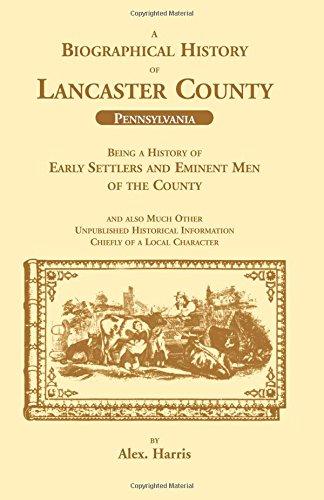 A Biographical History of Lancaster County (Pennsylvania): : Being a History of Early Settlers and Eminent Men of the County