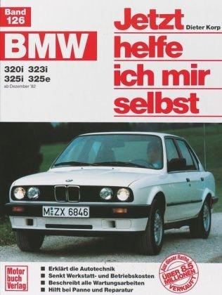 Jetzt helfe ich mir selbst Bd. 126: BMW 320i, 323i, 325i, 325e ab Dezember '82