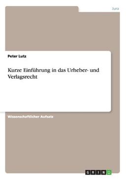 Kurze Einführung in das Urheber- und Verlagsrecht