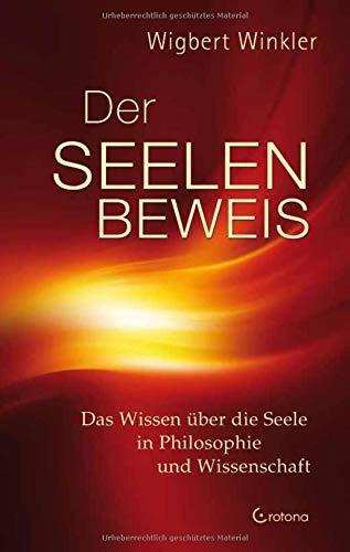 Der Seelenbeweis: Das Wissen über die Seele in Philosophie und Wissenschaft