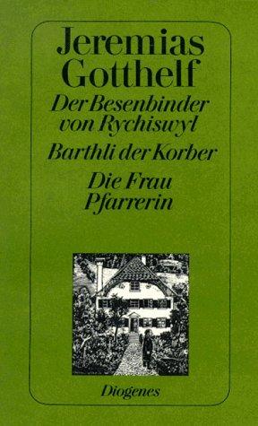 Der Besenbinder von Rychiswyl. Barthli, der Korber. Die Frau Pfarrerin. Selbstbiographie. Ausgewählte Erzählungen IV.