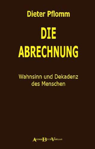 Die Abrechnung: Wahnsinn und Dekadenz des Menschen