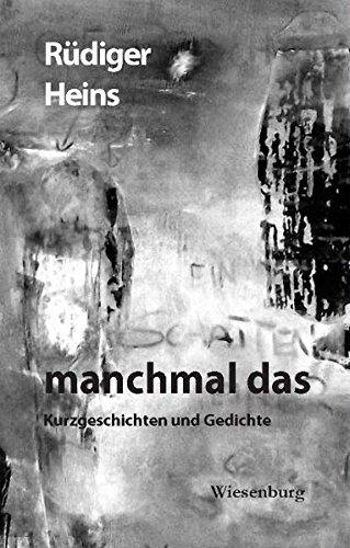 manchmal das - Kurzgeschichten und Gedichte