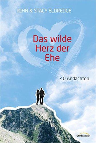 Das wilde Herz der Ehe - Andachten