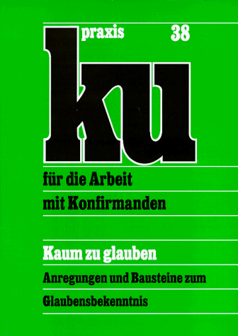 Kaum zu glauben. KU-Praxis Band 38