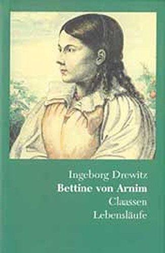 Bettine von Arnim: Romantik - Revolution - Utopie. Eine Biographie