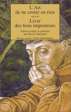 L'art de ne croire en rien. Livre des trois imposteurs