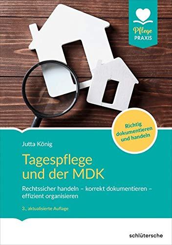 Tagespflege und der MDK: Rechtssicher handeln – korrekt dokumentieren –effizient organisieren. Richtig dokumentieren und handeln