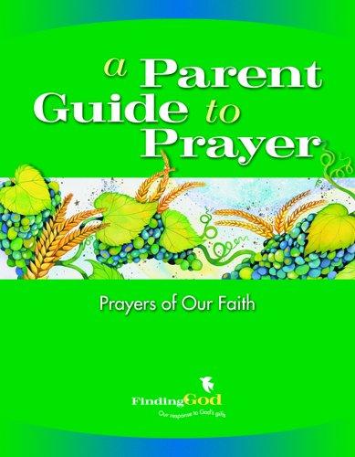 A Parent Guide to Prayer: Prayers of Our Faith (Finding God 2005, 2007)