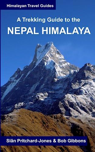 A Trekking Guide to the Nepal Himalaya: Everest, Annapurna, Langtang, Ganesh, Manaslu & Tsum, Rolwaling, Dolpo, Kanchenjunga, Makalu, West Nepal (Himalayan Travel Guides)