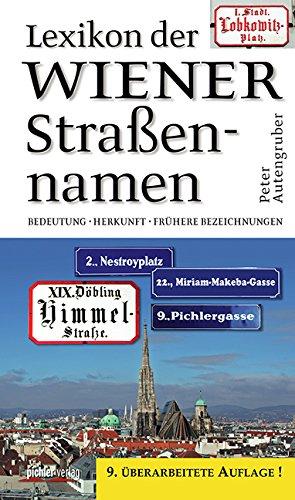 Lexikon der Wiener Straßennamen: Bedeutung. Herkunft. Frühere Bezeichnungen. 9. akt. Auflage