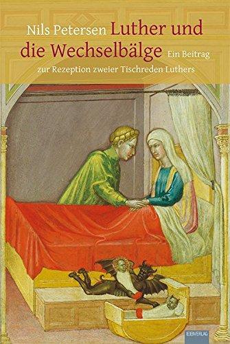 Luther und die Wechselbälge: Ein Beitrag  zur Rezeption zweier Tischreden Luthers