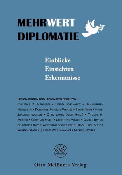 Mehrwert Diplomatie: Einblicke, Einsichten, Erkenntnisse. Otto Meißners Verlag (Frieling - Politik & Gesellschaft)