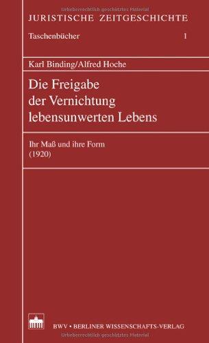 Die Freigabe der Vernichtung lebensunwerten Lebens: Ihr Maß und ihre Form (1920)