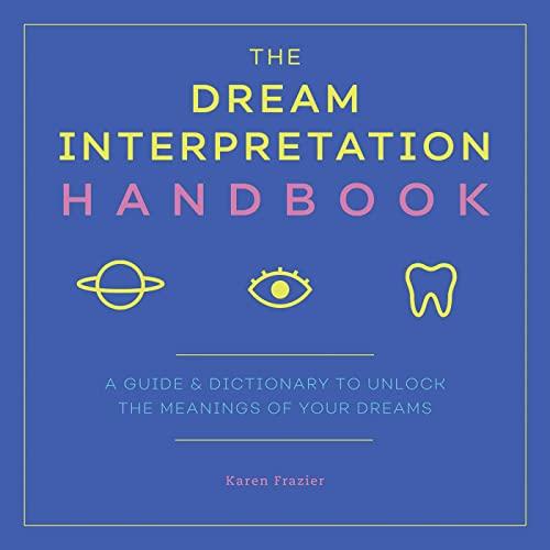 The Dream Interpretation Handbook: A Guide and Dictionary to Unlock the Meanings of Your Dreams