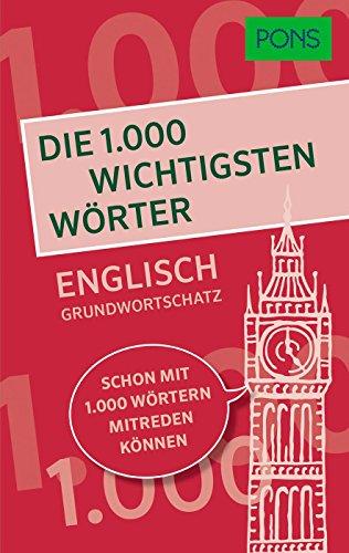 PONS Die 1.000 wichtigsten Wörter - Englisch Grundwortschatz: Schon mit 1.000 Wörtern mitreden können