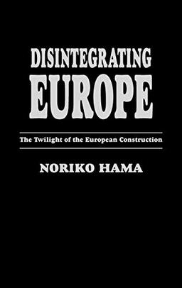 Disintegrating Europe: The Twilight of the European Construction (Praeger Studies on the 21st Century)